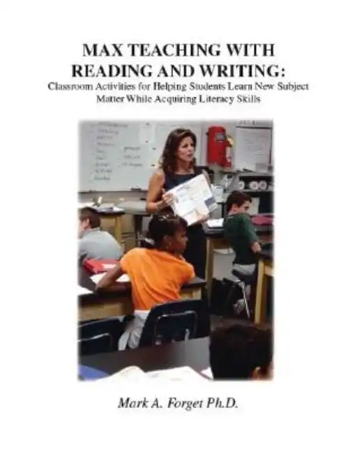 Max Teaching with Reading and Writing: Classroom Activities for Helping Students Learn New Subject Matter While Acquiring Literacy Skills - Paperback