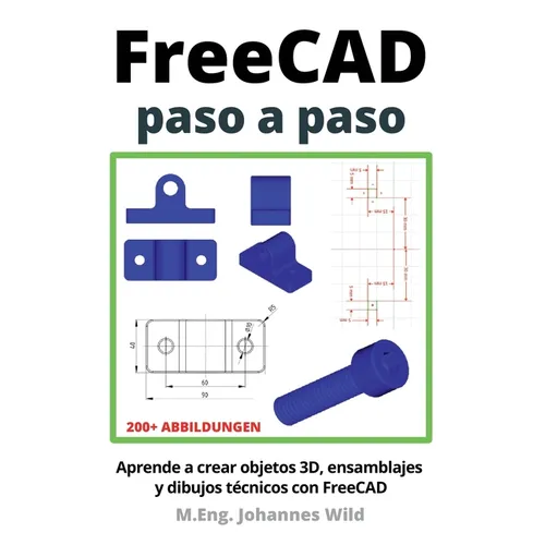 FreeCAD paso a paso: Aprende a crear objetos 3D, ensamblajes y dibujos técnicos con FreeCAD - Paperback
