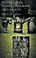 Nectarines, Vodka, Sundays, and Death - Hardcover