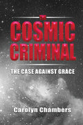 The Cosmic Criminal: The Case Against Grace - Paperback