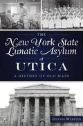 The New York State Lunatic Asylum at Utica: A History of Old Main - Paperback