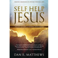 Self Help Jesus: Creating Abundance by Applying Spiritual Laws - Paperback