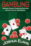 Gambling Addiction: Overcome Gambling Compulsion Right Away and Start Enjoying Your Freedom - Paperback