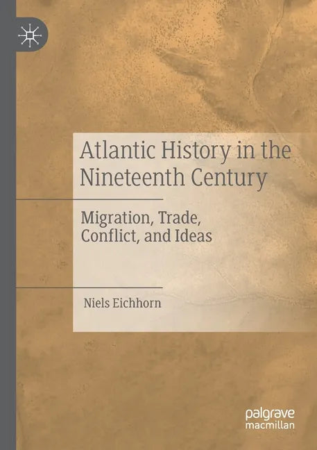 Atlantic History in the Nineteenth Century: Migration, Trade, Conflict, and Ideas - Paperback