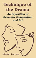 Technique of the Drama: An Exposition of Dramatic Composition and Art - Paperback