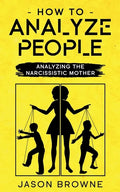 How To Analyze People: Analyzing The Narcissistic Mother - Paperback