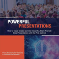 Powerful Presentations: How to Easily Create and Use Impactful, Brain-Friendly Slide Presentations with the P-IQ Method - Paperback