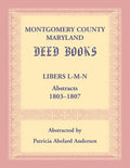 Montgomery County, Maryland Deed Books: Libers L-M-N Abstracts, 1803-1807 - Paperback