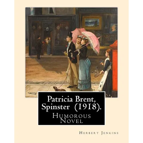 Patricia Brent, Spinster (1918). By: Herbert Jenkins: Humorous Novel - Paperback
