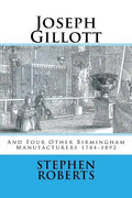 Joseph Gillott: And Four Other Birmingham Manufacturers 1784-1892 - Paperback