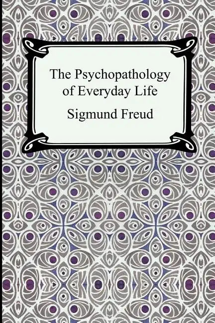 The Psychopathology of Everyday Life - Paperback