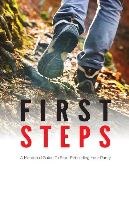 First Steps: A Mentored Guide To Start Rebuilding Your Purity - Paperback