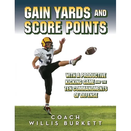 Gain Yards and Score Points with a Productive Kicking Game and The Ten Commandments of Defense - Paperback
