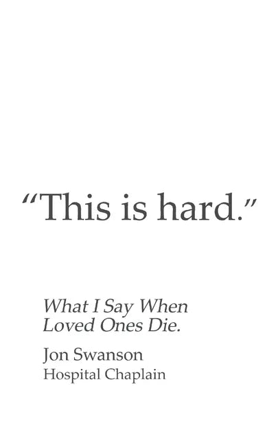This Is Hard: What I Say When Loved Ones Die. - Paperback