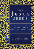 The Jesus Seeds: Igniting Your Soul-Guided Life - Hardcover