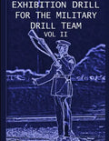 Exhibition Drill For The Military Drill Team, Vol. II - Paperback