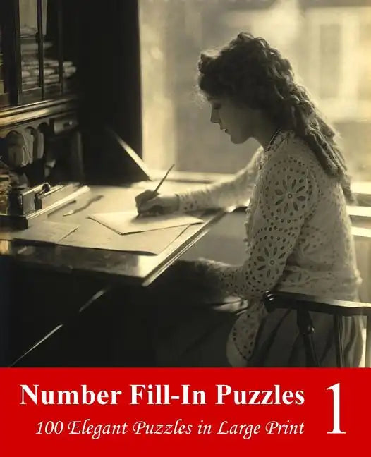 Number Fill-In Puzzles 1: 100 Elegant Puzzles in Large Print - Paperback
