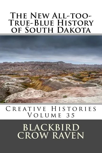 The New All-too-True-Blue History of South Dakota - Paperback