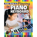 Kids' Guide to Playing the Piano and Keyboard: Learn 30 Songs in 7 Easy Lessons - Paperback