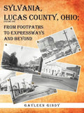 Sylvania, Lucas County, Ohio: From Footpaths to Expressways and Beyond - Paperback
