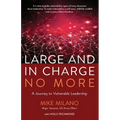Large and In Charge No More: A Journey to Vulnerable Leadership - Paperback
