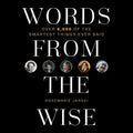 Words from the Wise: Over 6,000 of the Smartest Things Ever Said - Hardcover