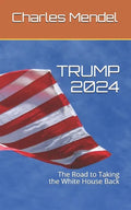 Trump 2024: The Road to Taking the White House Back - Paperback