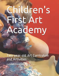 Children's First Art Academy: Two-year-old Art Curriculum and Activities - Paperback