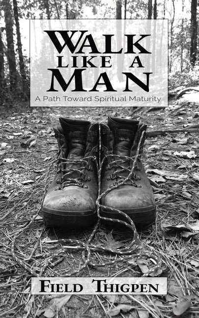 Walk Like A Man: A Path Toward Spiritual Maturity - Paperback