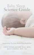 Baby Sleep Science Guide: Overcoming The Four-Month Sleep Regression - Paperback