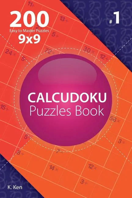 Calcudoku - 200 Easy to Master Puzzles 9x9 (Volume 1) - Paperback