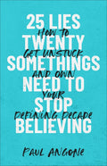 25 Lies Twentysomethings Need to Stop Believing - Hardcover