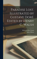 Paradise Lost. Illustrated by Gustave Doré. Edited by Henry C. Walsh - Hardcover