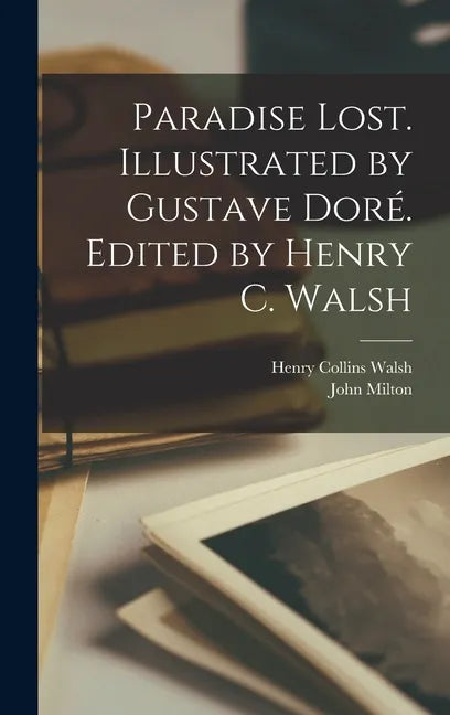 Paradise Lost. Illustrated by Gustave Doré. Edited by Henry C. Walsh - Hardcover