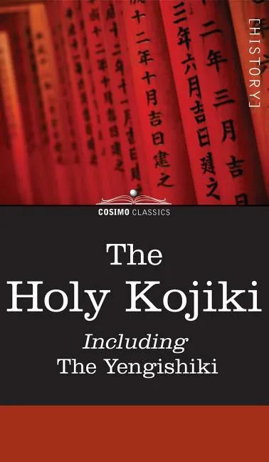 The Holy Kojiki -- Including, the Yengishiki - Hardcover