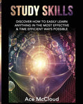 Study Skills: Discover How To Easily Learn Anything In The Most Effective & Time Efficient Ways Possible - Paperback