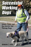 Successful Working Dogs: Barbara L. Lewis Select, Train, and Use Service and Therapy Dogs - Paperback
