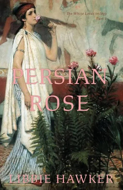 Persian Rose: Part 2 of the White Lotus Trilogy - Paperback