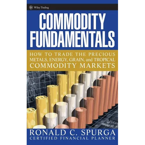 Commodity Fundamentals: How to Trade the Precious Metals, Energy, Grain, and Tropical Commodity Markets - Hardcover