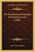 The Fundamental Principles Of Christian Unity (1902) - Paperback