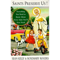 Saints Preserve Us!: Everything You Need to Know About Every Saint You'll Ever Need - Paperback