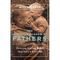 The Collected Wisdom of Fathers: Creating Loving Bonds That Last a Lifetime - Paperback