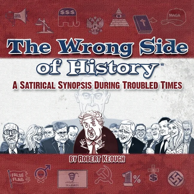 The Wrong Side of History: A Satirical Synopsis During Troubled Times - Paperback