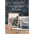 The Bandage Solution: Book 1 - The Wilson Family - Hardcover