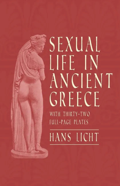 Sexual Life in Ancient Greece - With Thirty-Two Full-Page Plates - Paperback