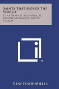 Saints That Moved the World: St. Anthony, St. Augustine, St. Francis, St. Ignatius, and St. Theresa - Paperback