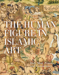 The Human Figure in Islamic Art: Holy Men, Princes, and Commoners - Hardcover