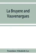 La Bruyère and Vauvenargues: selections from the Characters Reflexions and maxims - Paperback