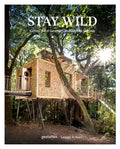 Stay Wild: Cabins, Rural Getaways and Sublime Solitude - Hardcover