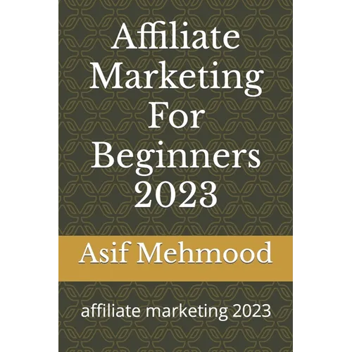 Affiliate Marketing For Beginners 2023: affiliate marketing 2023 - Paperback
